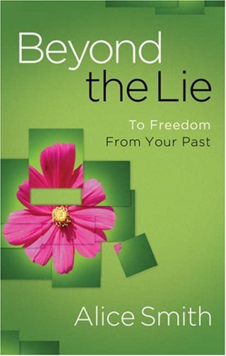 Beyond the Lie: Finding Freedom from the Past (9780764201769) by Smith, Alice