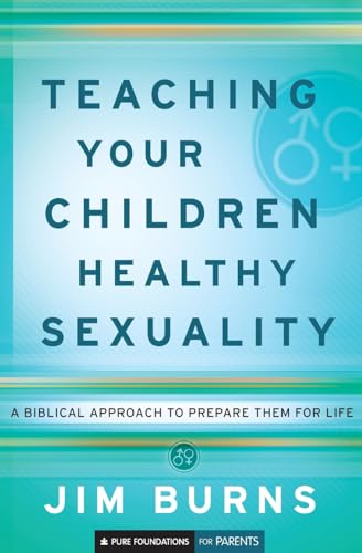 Imagen de archivo de Teaching Your Children Healthy Sexuality: A Biblical Approach to Prepare Them for Life (Pure Foundations) a la venta por SecondSale