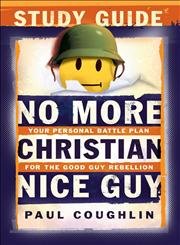 Beispielbild fr No More Christian Nice Guy Study Guide : Your Personal Battle Plan for the Good Guy Rebellion zum Verkauf von Better World Books