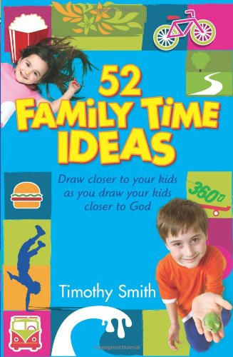 Beispielbild fr 52 Family Time Ideas: Draw Closer to Your Kids as you Draw Your Kids Closer to God zum Verkauf von Wonder Book