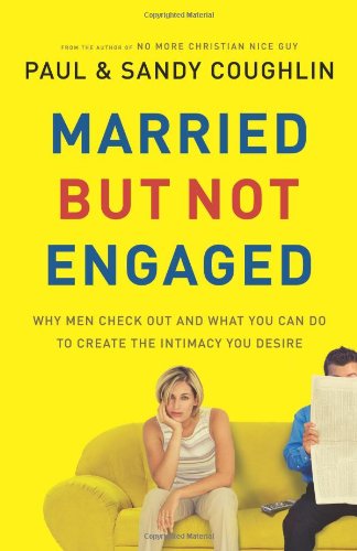 Imagen de archivo de Married but Not Engaged: Why Men Check Out and What You Can Do to Create the Intimacy You Desire a la venta por Goodwill
