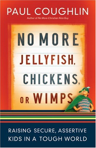 Beispielbild fr No More Jellyfish, Chickens or Wimps: Raising Secure, Assertive Kids in a Tough World zum Verkauf von SecondSale