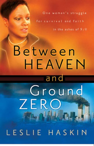 Between Heaven and Ground Zero: One Womans Struggle for Survival and Faith in the Ashes of 9/11