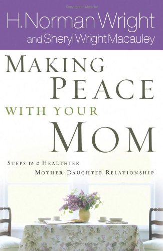 Beispielbild fr Making Peace with Your Mom : 8 Steps to a Healthier Mother-Daughter Relationship zum Verkauf von Better World Books