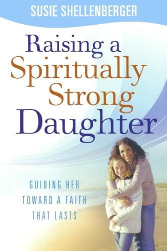 Beispielbild fr Raising a Spiritually Strong Daughter: Guiding Her Toward a Faith That Lasts zum Verkauf von Wonder Book