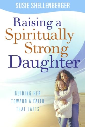 9780764203763: Raising a Spiritually Strong Daughter: Guiding Her Toward a Faith That Lasts