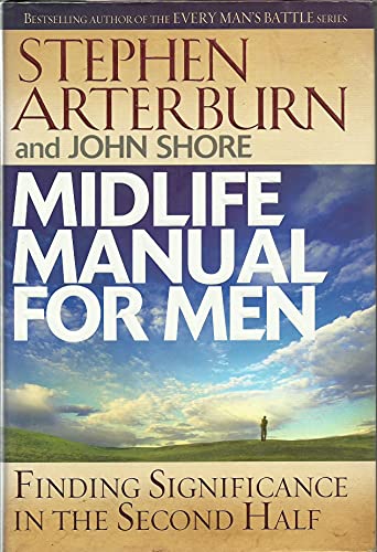 Midlife Manual for Men: Finding Significance in the Second Half (Life Transitions) - Stephen Arterburn; John Shore