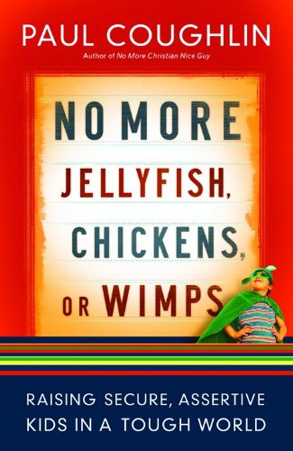 Imagen de archivo de No More Jellyfish, Chickens or Wimps: Raising Secure, Assertive Kids in a Tough World a la venta por Wonder Book