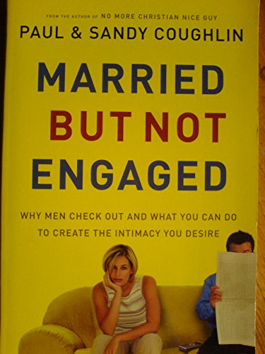 Imagen de archivo de Married But Not Engaged: Why Men Check Out and What You Can Do to Create the Intimacy You Desire a la venta por SecondSale