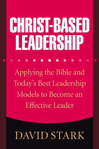 Beispielbild fr Christ-Based Leadership: Applying the Bible and Today's Best Leadership Models to Become an Effective Leader zum Verkauf von BooksRun