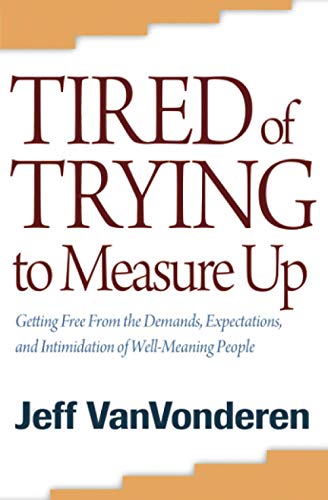 Beispielbild fr Tired of Trying to Measure Up: Getting Free from the Demands, Expectations, and Intimidation of Well-Meaning People zum Verkauf von Goodwill of Colorado