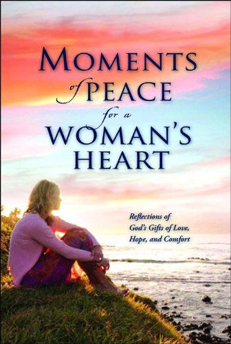 9780764205507: Moments of Peace for a Woman's Heart: Reflections of God's Gifts of Love, Hope and Comfort