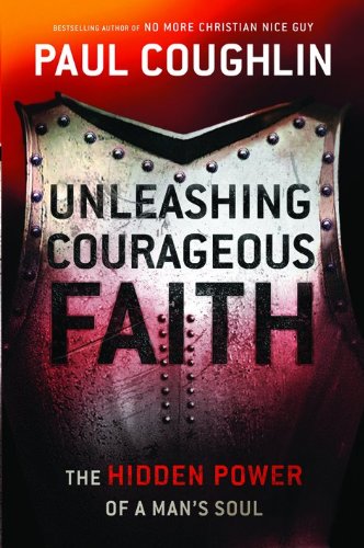 Imagen de archivo de Unleashing Courageous Faith: The Hidden Power of a Man's Soul a la venta por HPB-Red