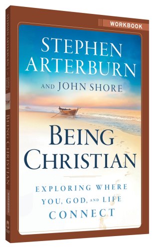 Being Christian Workbook - Shore, John, Arterburn, Stephen, Stanford, Eric