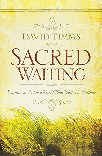 

Sacred Waiting: Waiting On God In A World That Waits For Nothing
