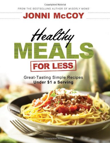 Beispielbild fr Healthy Meals for Less : Great-Tasting Simple Recipes under $1 a Serving zum Verkauf von Better World Books