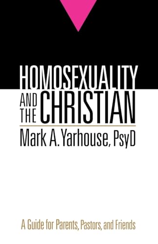 Homosexuality and the Christian: A Guide for Parents, Pastors, and Friends (9780764207310) by Mark A Yarhouse