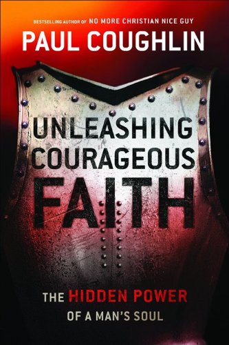 Stock image for Unleashing Courageous Faith: The Hidden Power of a Man's Soul for sale by ThriftBooks-Atlanta