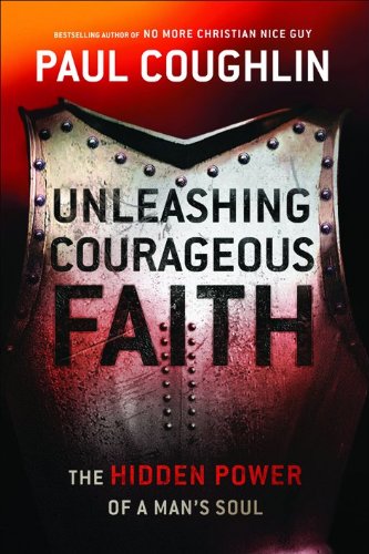 9780764207617: Unleashing Courageous Faith: The Hidden Power of a Man's Soul