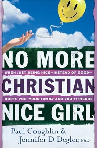 Beispielbild fr No More Christian Nice Girl : When Just Being Nice--Instead of Good--Hurts You, Your Family, and Your Friends zum Verkauf von Better World Books