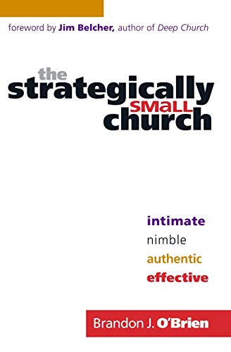 Stock image for The Strategically Small Church: Intimate, Nimble, Authentic, and Effective for sale by ICTBooks