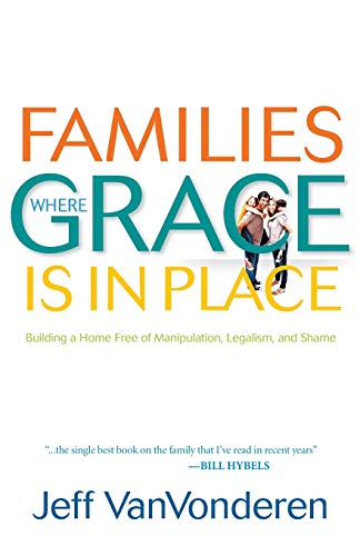 Stock image for Families Where Grace Is in Place: Building a Home Free of Manipulation, Legalism, and Shame for sale by Dream Books Co.