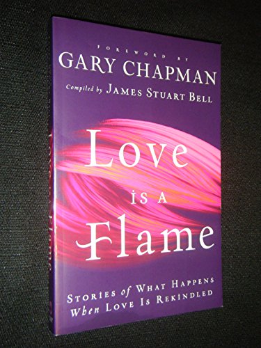 Stock image for Love Is A Flame: Stories of What Happens When Love Is Rekindled for sale by Half Price Books Inc.
