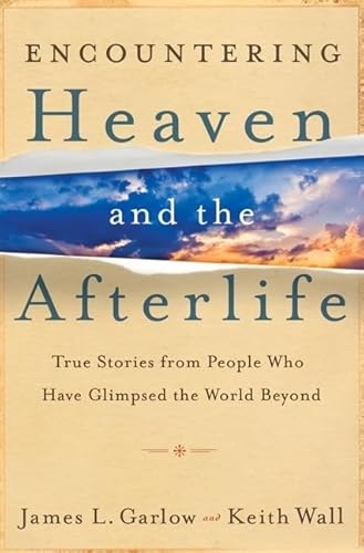 Encountering Heaven and the Afterlife: True Stories From People Who Have Glimpsed the World Beyond (9780764208119) by Garlow, James L.