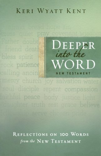 Stock image for Deeper into the Word: Reflections on 100 Words From the New Testament for sale by SecondSale