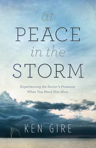 Stock image for At Peace in the Storm: Experiencing the Savior's Presence When You Need Him Most for sale by SecondSale