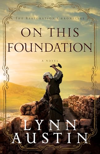 Stock image for On This Foundation: (A Biblical Ancient World Novel about Nehemiah) (The Restoration Chronicles) for sale by New Legacy Books