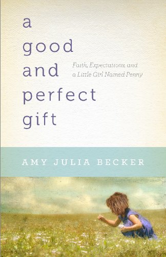 Beispielbild fr A Good and Perfect Gift : Faith, Expectations, and a Little Girl Named Penny zum Verkauf von Better World Books