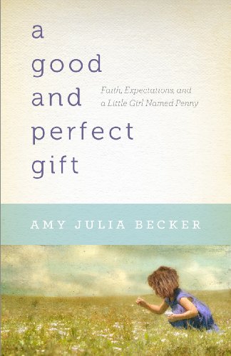 Imagen de archivo de A Good and Perfect Gift : Faith, Expectations, and a Little Girl Named Penny a la venta por Better World Books