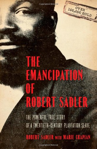 Stock image for Emancipation of Robert Sadler, The: The Powerful True Story of a Twentieth-Century Plantation Slave for sale by Goodwill of Colorado