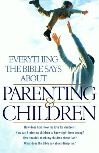 Imagen de archivo de Everything the Bible Says About Parenting and Children: How Does God Show His Love For Children? How Can I Raise My Children To Know Right From . . . The Bible Say About Discipline? (Religion) a la venta por HPB-Red