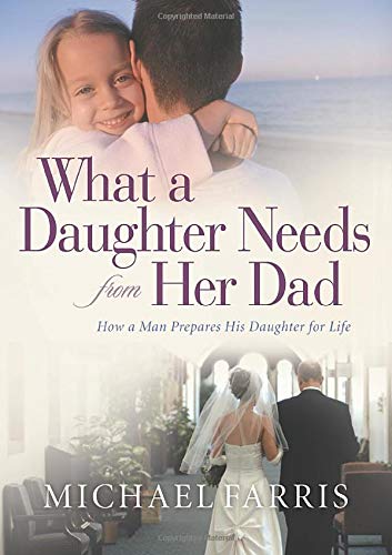 9780764210051: What a Daughter Needs from Her Dad: How a Man Prepares His Daughter for Life