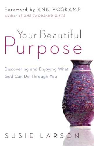 9780764210662: Your Beautiful Purpose: Discovering and Enjoying What God Can Do Through You