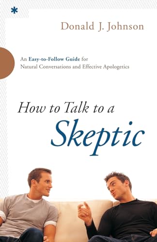 Stock image for How to Talk to a Skeptic: An Easy-to-Follow Guide for Natural Conversations and Effective Apologetics for sale by Gulf Coast Books