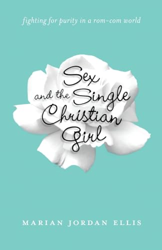 Stock image for Sex and the Single Christian Girl: Fighting for Purity in a Rom-Com World for sale by SecondSale