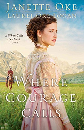 9780764212338: Where Courage Calls: A When Calls the Heart Novel (Return to the Canadian West)