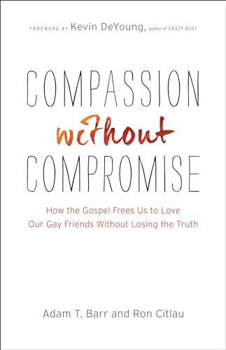 Beispielbild fr Compassion without Compromise: How the Gospel Frees Us to Love Our Gay Friends Without Losing the Truth zum Verkauf von Ergodebooks