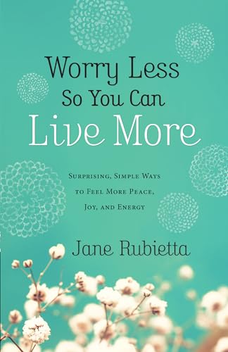 Beispielbild fr Worry Less So You Can Live More: Surprising, Simple Ways to Feel More Peace, Joy, and Energy zum Verkauf von SecondSale