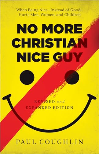 Imagen de archivo de No More Christian Nice Guy: When Being Nice--Instead of Good--Hurts Men, Women, and Children a la venta por HPB-Diamond