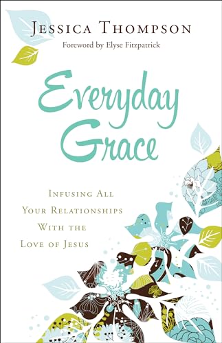 Beispielbild fr Everyday Grace: Infusing All Your Relationships With the Love of Jesus zum Verkauf von SecondSale