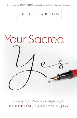 9780764213311: Your Sacred Yes: Trading Life-Draining Obligation for Freedom, Passion, and Joy