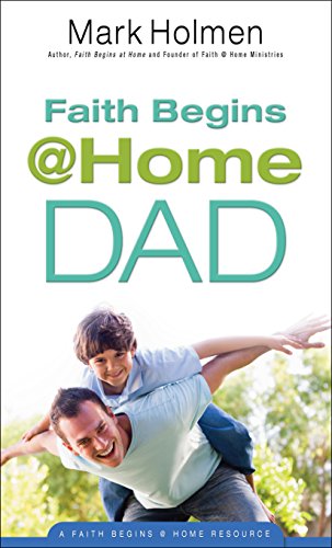 Stock image for Faith Begins @ Home Dad for sale by ThriftBooks-Dallas