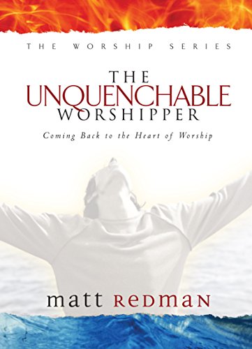 Beispielbild fr The Unquenchable Worshipper: Coming Back to the Heart of Worship (The Worship Series) zum Verkauf von WorldofBooks