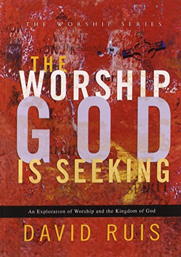 Stock image for The Worship God Is Seeking : An Exploration of Worship and the Kingdom of God for sale by Better World Books: West