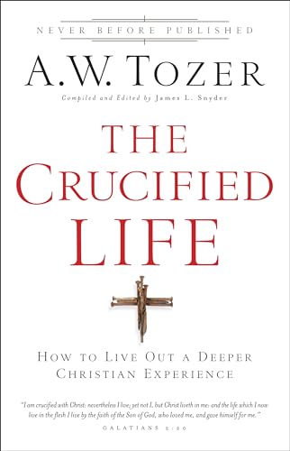 Imagen de archivo de The Crucified Life: How To Live Out A Deeper Christian Experience a la venta por Goodwill Books