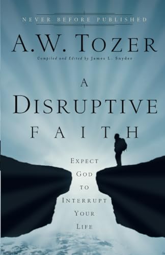 9780764216176: Disruptive Faith: Expect God to Interrupt Your Life